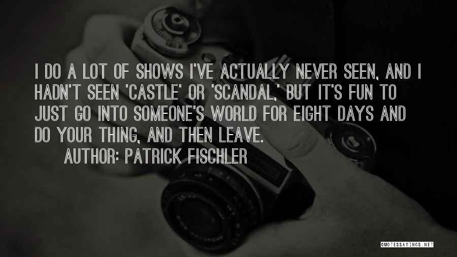 Never Leave Someone Quotes By Patrick Fischler