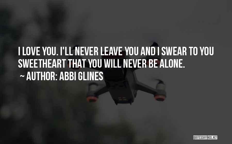 Never Leave You Alone Quotes By Abbi Glines