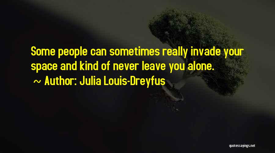 Never Leave You Alone Quotes By Julia Louis-Dreyfus