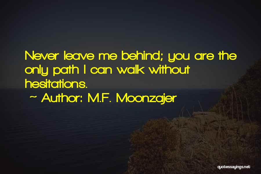 Never Leave You Behind Quotes By M.F. Moonzajer
