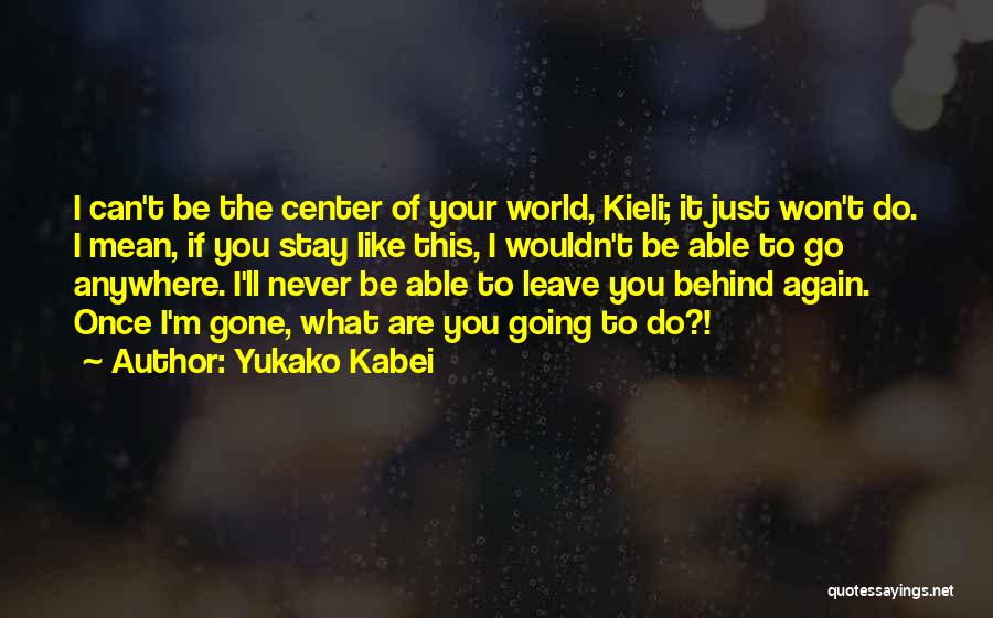 Never Leave You Behind Quotes By Yukako Kabei