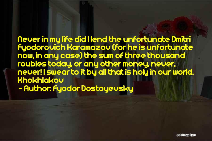 Never Lend Money Quotes By Fyodor Dostoyevsky