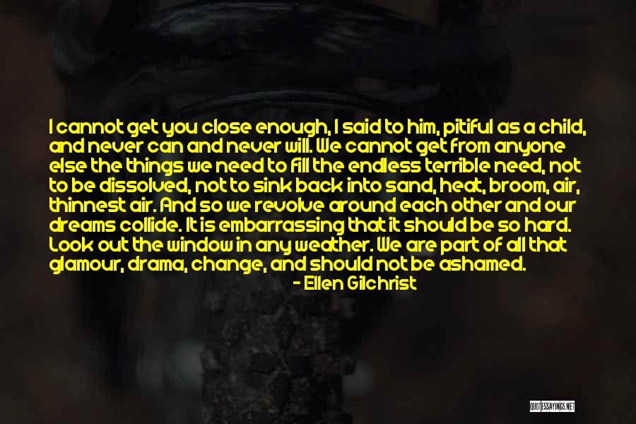 Never Let Anyone Change You Quotes By Ellen Gilchrist Never Let Anyone Change You Quotes By Ellen Gilchrist