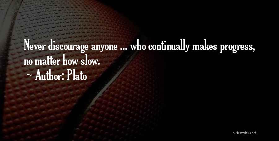 Never Let Anyone Discourage You Quotes By Plato