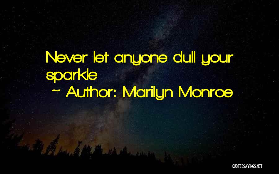 Never Let Anyone Dull Your Sparkle Quotes By Marilyn Monroe