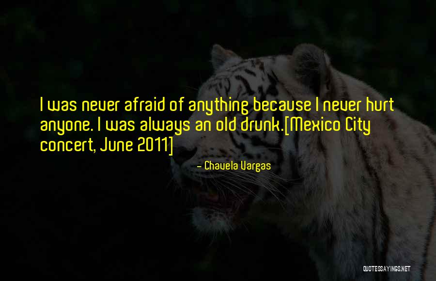 Never Let Anyone Hurt You Quotes By Chavela Vargas