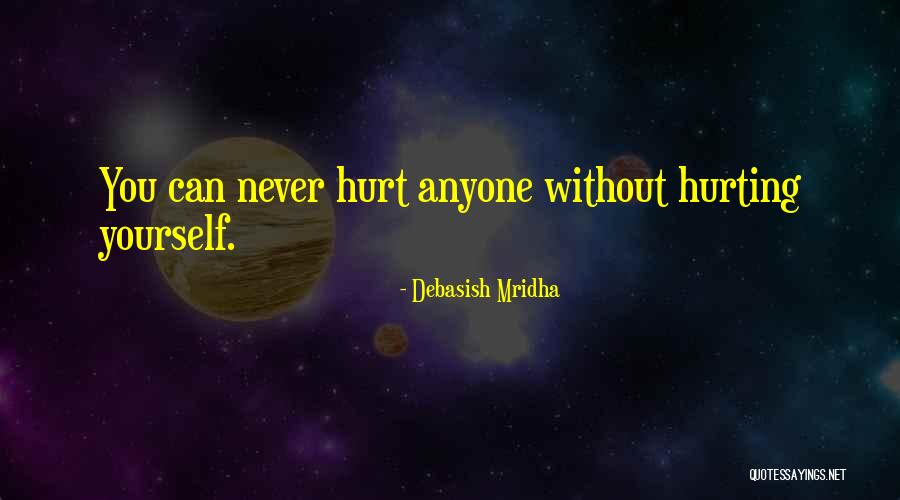 Never Let Anyone Hurt You Quotes By Debasish Mridha
