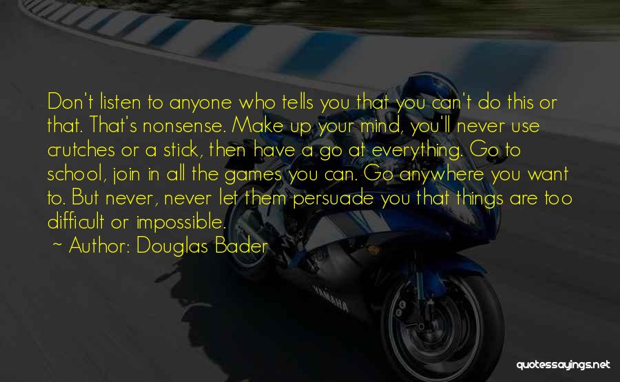 Never Let Anyone In Quotes By Douglas Bader