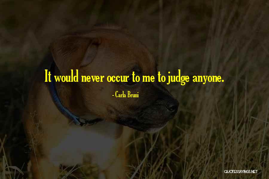 Never Let Anyone Judge You Quotes By Carla Bruni