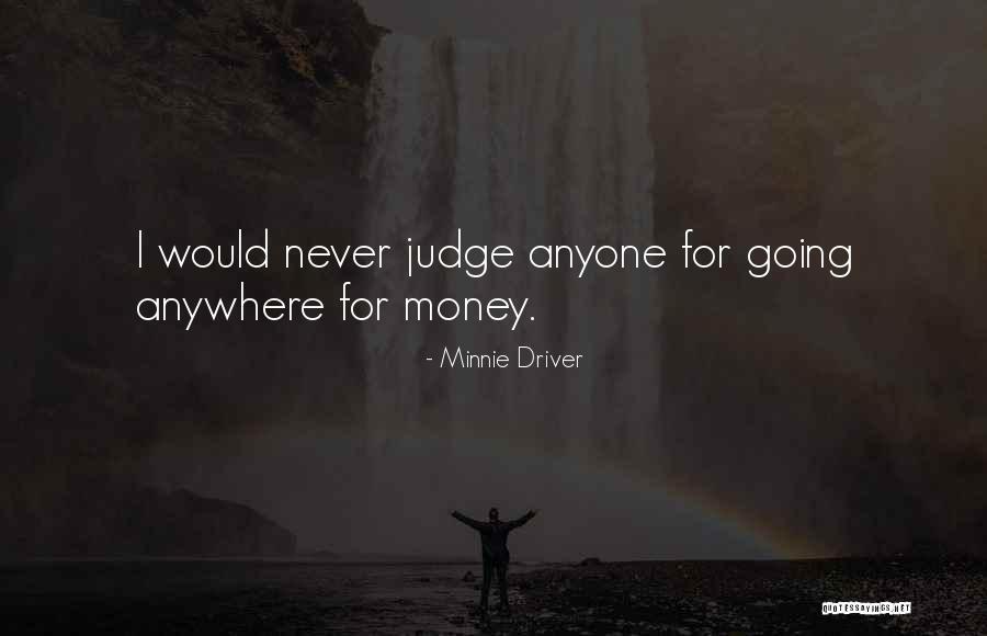 Never Let Anyone Judge You Quotes By Minnie Driver