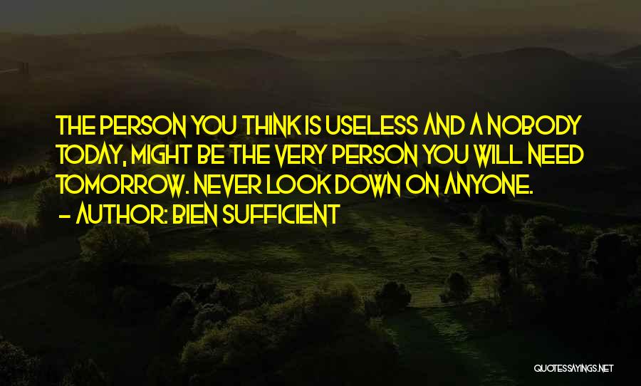 Never Let Anyone Look Down On You Quotes By Bien Sufficient