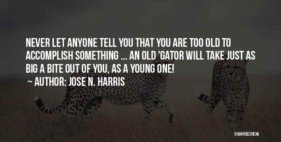 Never Let Anyone Tell You Quotes By Jose N. Harris