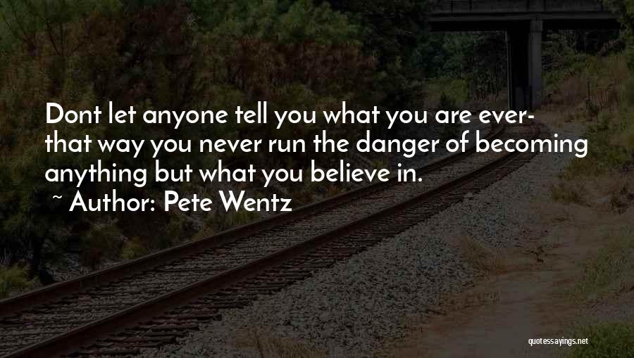 Never Let Anyone Tell You Quotes By Pete Wentz