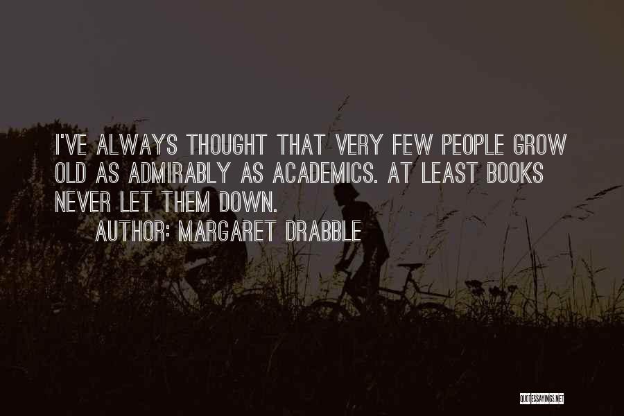 Never Let Down Quotes By Margaret Drabble