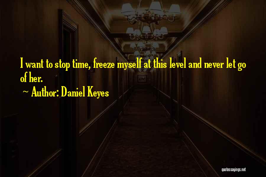 Never Let Go Of Her Quotes By Daniel Keyes