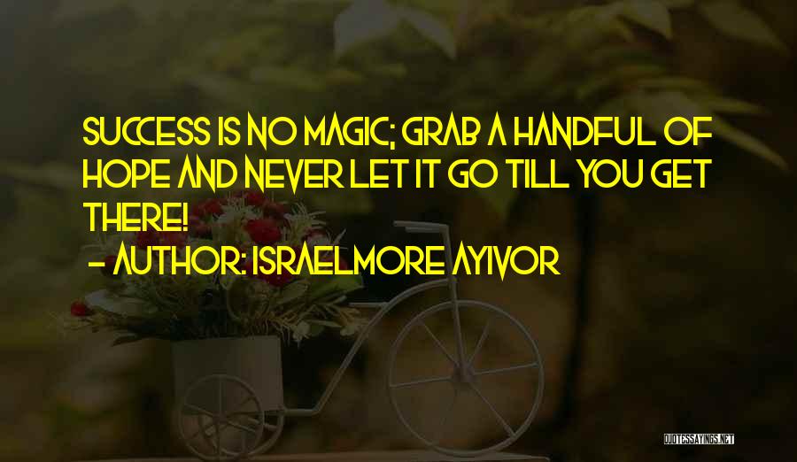 Never Let Go Of Hope Quotes By Israelmore Ayivor