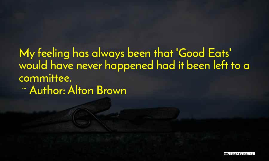 Never Let Go Of Something Good Quotes By Alton Brown