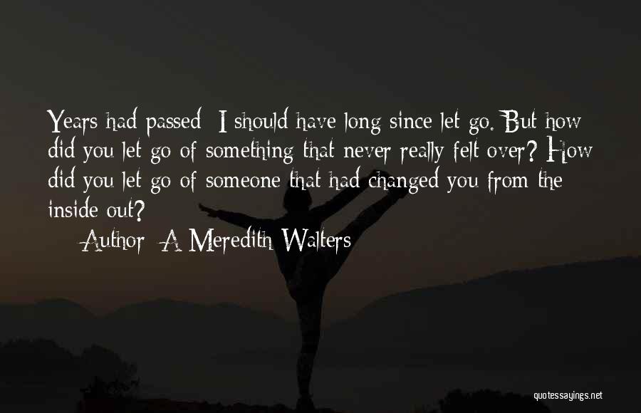 Never Let Go Of Something Quotes By A Meredith Walters