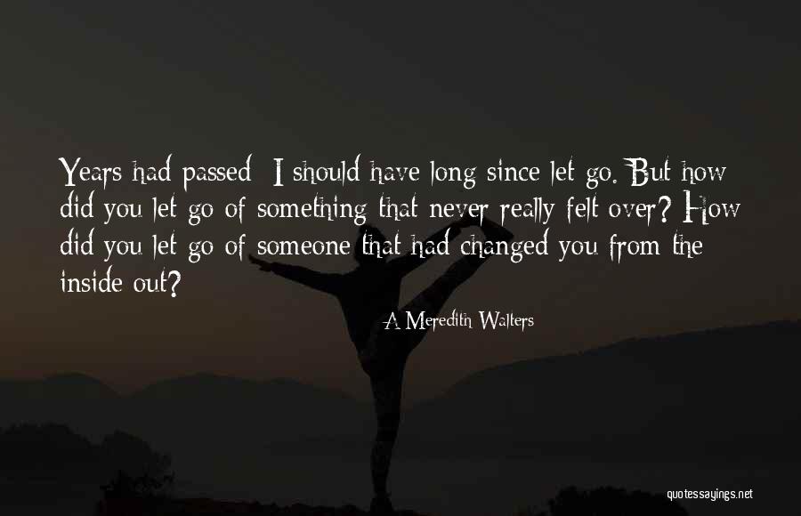 Never Let Go Of Something Quotes By A Meredith Walters