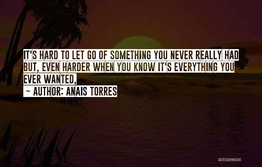 Never Let Go Of Something Quotes By Anais Torres