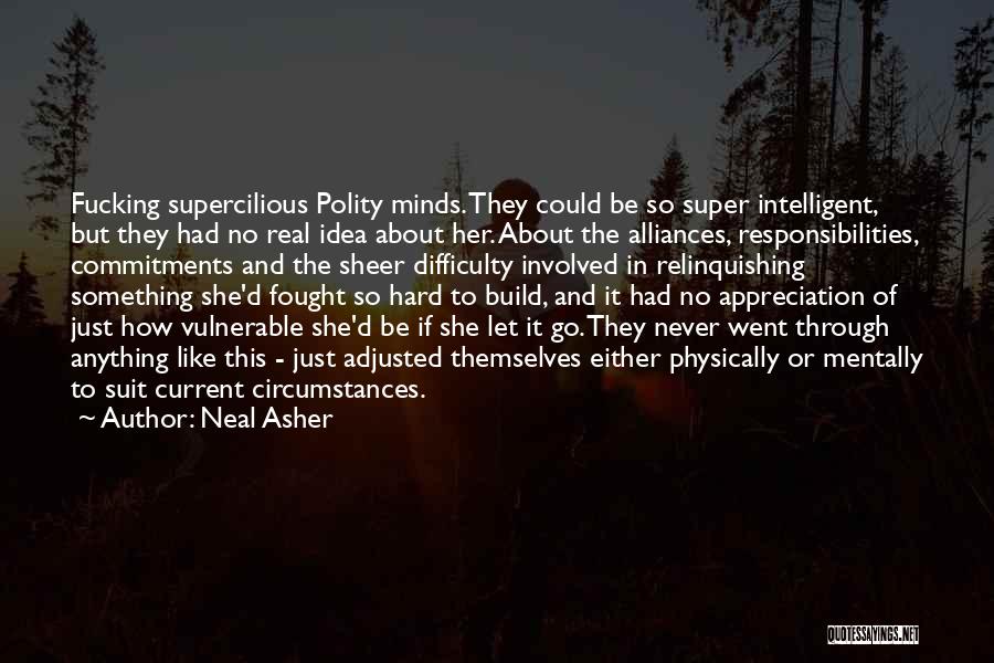 Never Let Go Of Something Quotes By Neal Asher