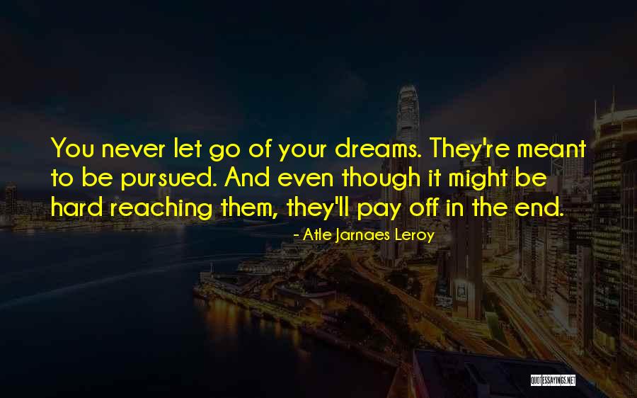 Never Let Go Of Your Dreams Quotes By Atle Jarnaes Leroy