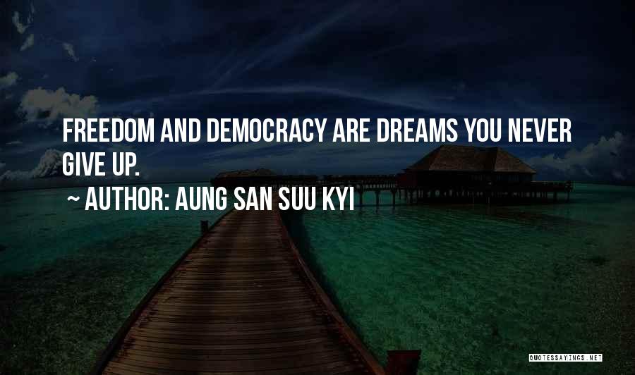 Never Let Go Of Your Dreams Quotes By Aung San Suu Kyi