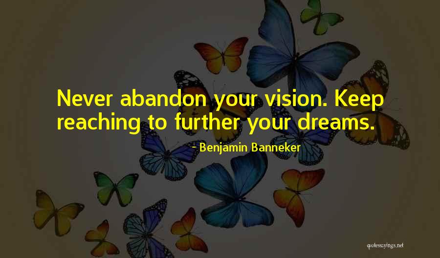 Never Let Go Of Your Dreams Quotes By Benjamin Banneker