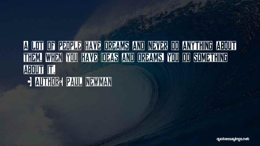 Never Let Go Of Your Dreams Quotes By Paul Newman