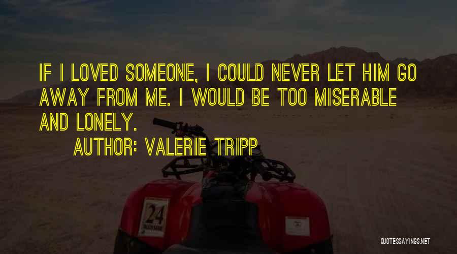 Never Let Him Go Quotes By Valerie Tripp