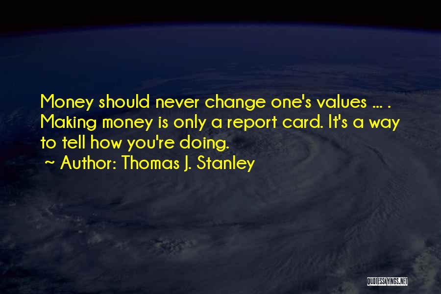Never Let Money Change You Quotes By Thomas J. Stanley