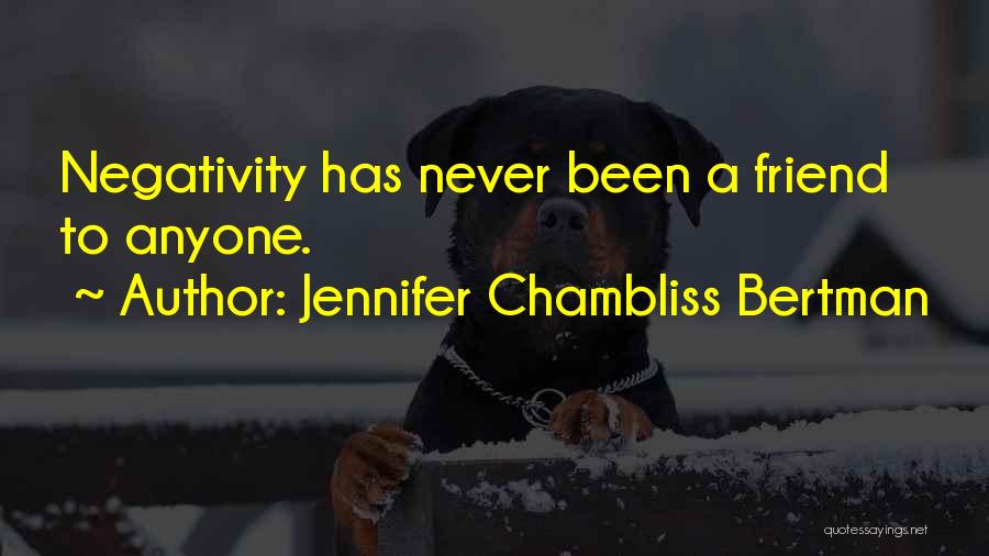 Never Let Negativity Quotes By Jennifer Chambliss Bertman