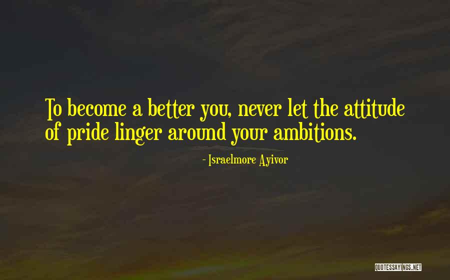 Never Let Pride Quotes By Israelmore Ayivor Never Let Pride Quotes By Israelmore Ayivor