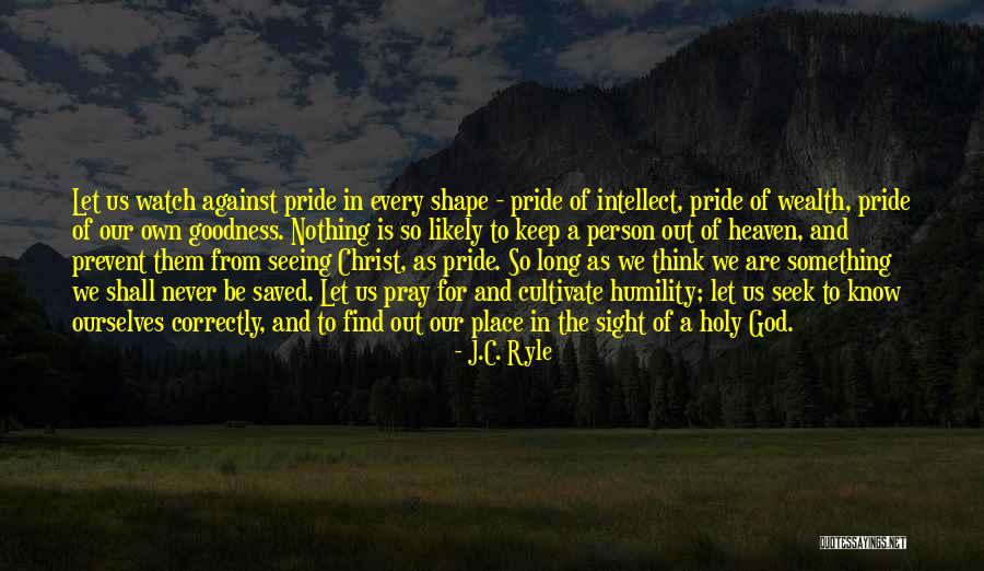 Never Let Pride Quotes By J.C. Ryle