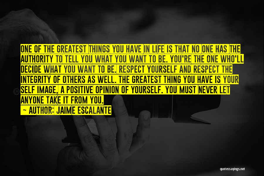 Never Let The Things You Want Quotes By Jaime Escalante