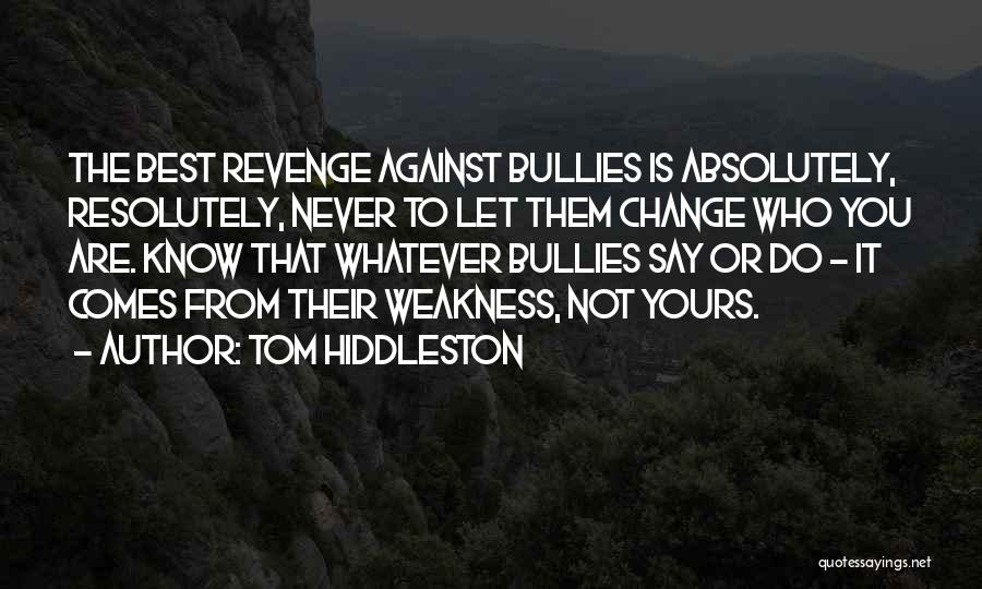 Never Let Them Change You Quotes By Tom Hiddleston