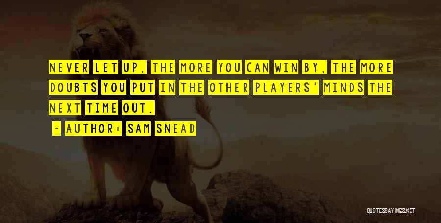 Never Let Up Quotes By Sam Snead