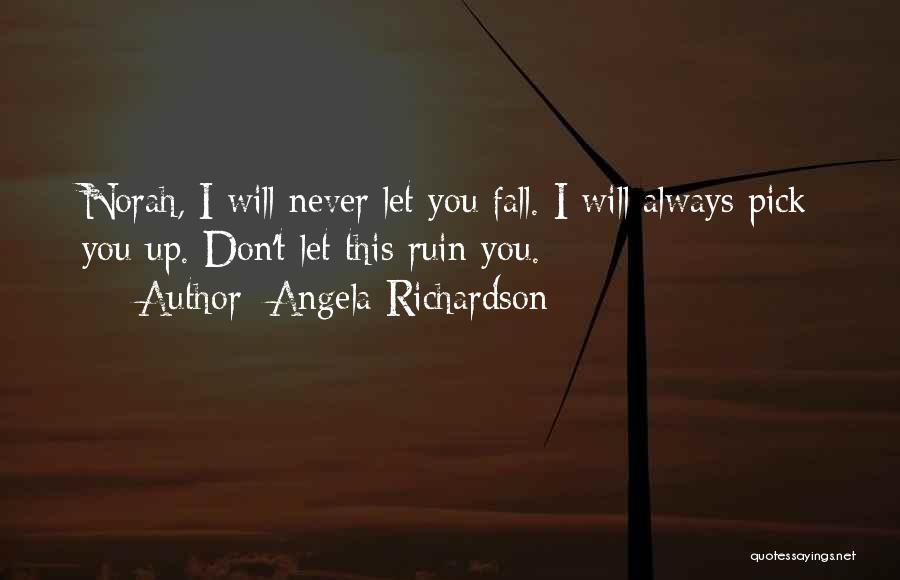 Never Let You Fall Quotes By Angela Richardson