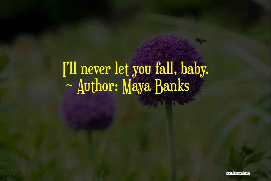 Never Let You Fall Quotes By Maya Banks