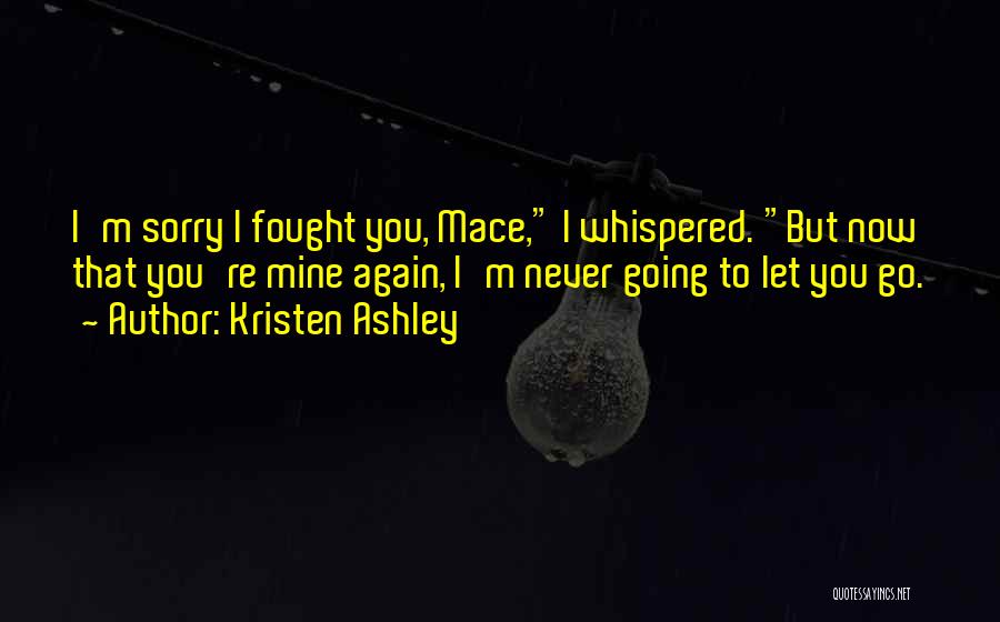 Never Let You Go Again Quotes By Kristen Ashley