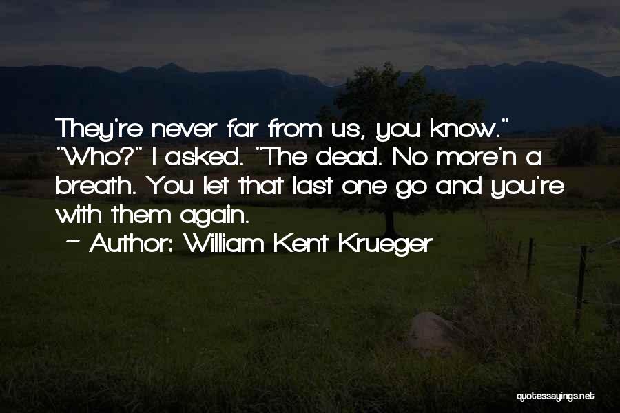 Never Let You Go Again Quotes By William Kent Krueger