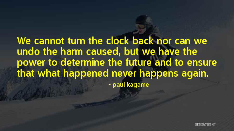 Never Let Your Past Determine Your Future Quotes By Paul Kagame Never Let Your Past Determine Your Future Quotes By Paul Kagame