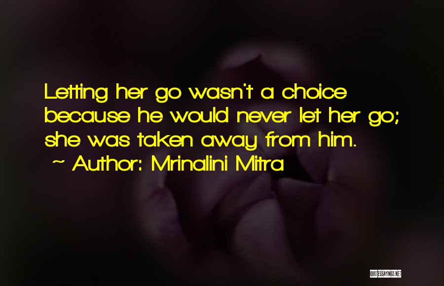 Never Letting Go Of Him Quotes By Mrinalini Mitra