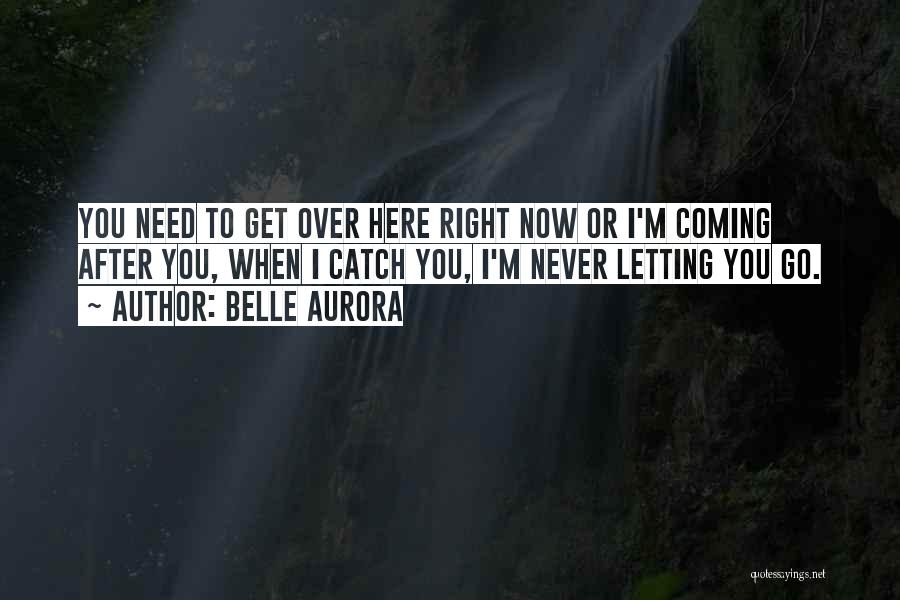 Never Letting Go Quotes By Belle Aurora