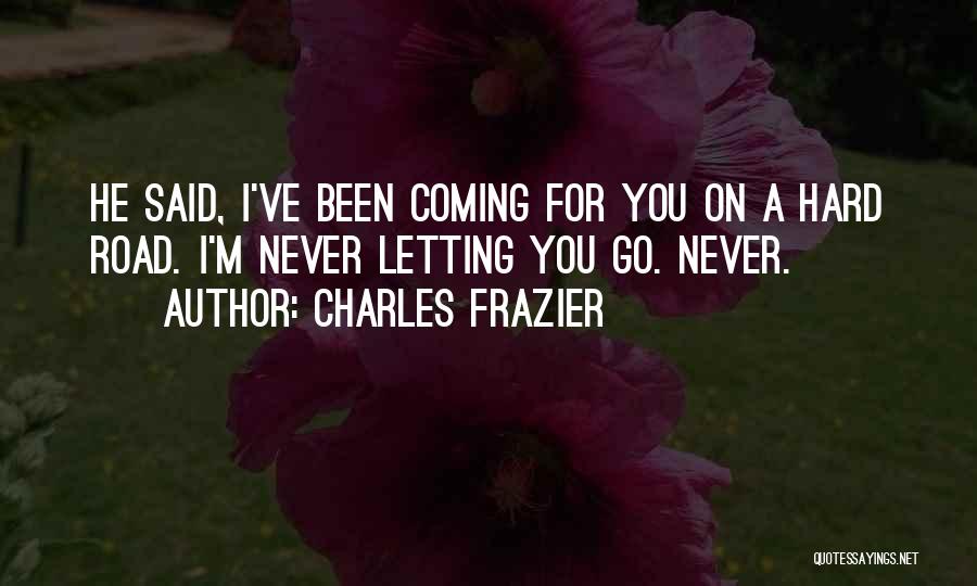 Never Letting Go Quotes By Charles Frazier