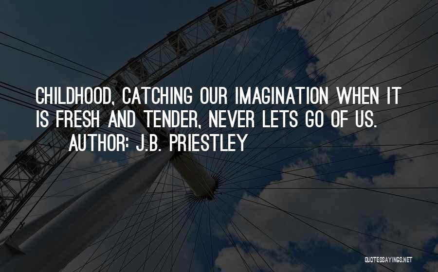 Never Letting Go Quotes By J.B. Priestley