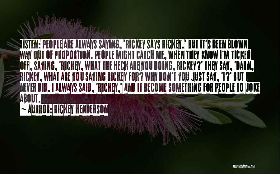 Never Listen To Me Quotes By Rickey Henderson