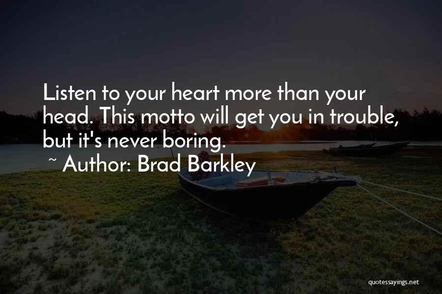 Never Listen To Your Heart Quotes By Brad Barkley