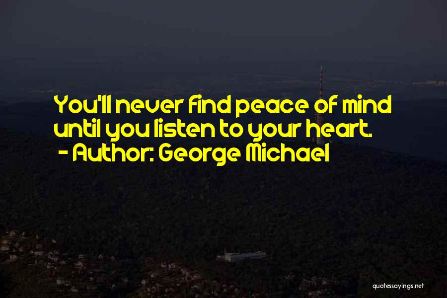 Never Listen To Your Heart Quotes By George Michael