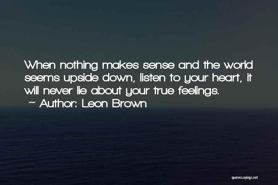 Never Listen To Your Heart Quotes By Leon Brown